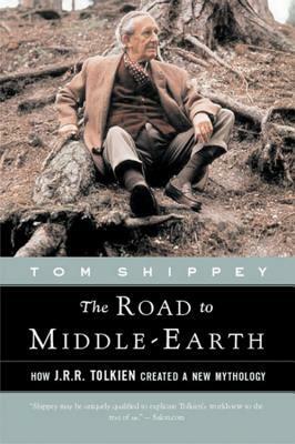 The Road to Middle-Earth: How J.R.R. Tolkien Created A New Mythology by Tom Shippey