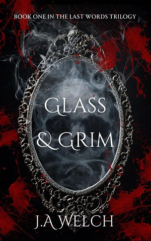 Glass & Grim by J.A. Welch, J.A. Welch