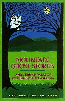 Mountain Ghost Stories and Curious Tales of Western North Carolina by Randy Russell, Janet Barnett