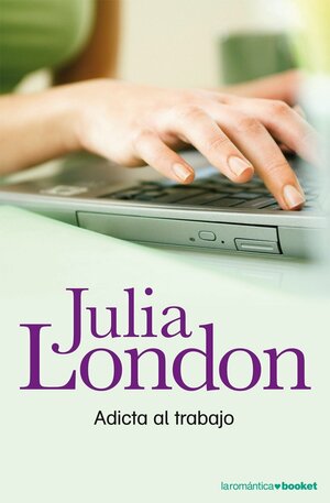 Adicta al trabajo by Julia London