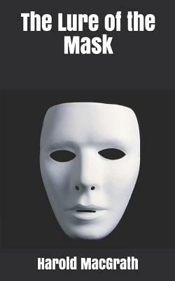 The Lure of the Mask by Harold Macgrath