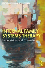 Internal Family Systems Therapy: Supervision and Consultation by Emma E. Redfern