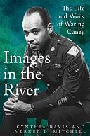 Images in the River: The Life and Work of Waring Cuney by Cynthia Davis, Verner D. Mitchell