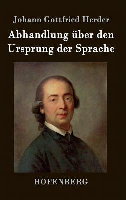 Abhandlung über den Ursprung der Sprache by Johann Gottfried Herder