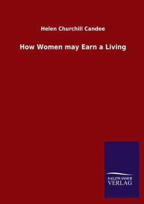 How Women may Earn a Living by Helen Churchill Candee