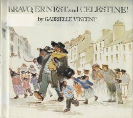 Bravo, Ernest and Celestine! by Gabrielle Vincent