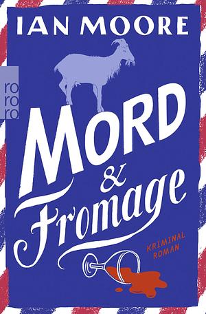 Mord &amp; Fromage: Urkomischer Cosy Crime by Ian Moore