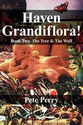 Haven Grandiflora!: Book Two: The Tree and the Wall by Peter Perry