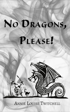 No Dragons, Please! by Annie Louise Twitchell
