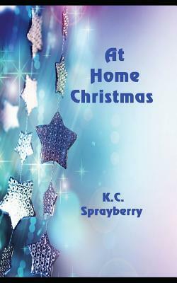 At Home Christmas by K. C. Sprayberry