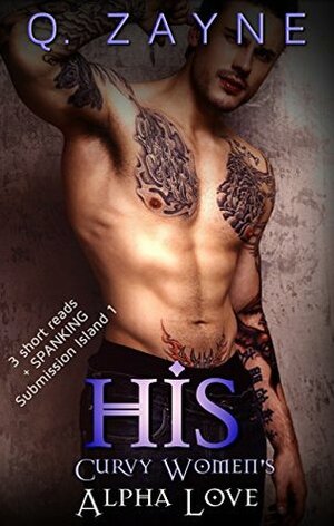 His: Curvy Women's Alpha Love (BBW Short Reads Book 1) by Viv Phoenix, Q. Zayne