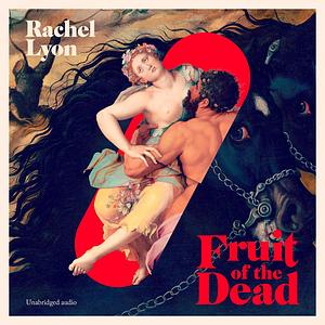 Fruit of the Dead by Rachel Lyon