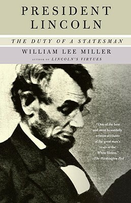 President Lincoln: The Duty of a Statesman by William Lee Miller