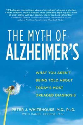 The Myth of Alzheimer's by Daniel George, Peter J. Whitehouse