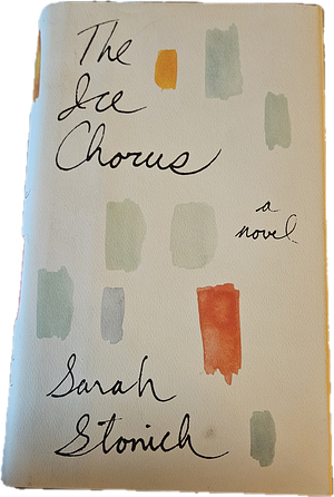 The Ice Chorus: A Novel by Sarah Stonich