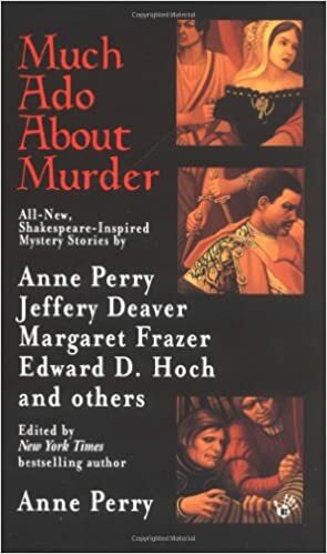 Much Ado About Murder by Anne Perry, Jeffery Deaver, P.C. Doherty, Edward Marston, Edward D. Hoch, Peter Robinson, Simon Brett, Gillian Linscott, Brendan DuBois, Margaret Frazer, Carole Nelson Douglas, Marcia Talley, Robert Barnard, Sharan Newman, Peter Tremayne, Kathy Lynn Emerson, Lillian Stewart Carl