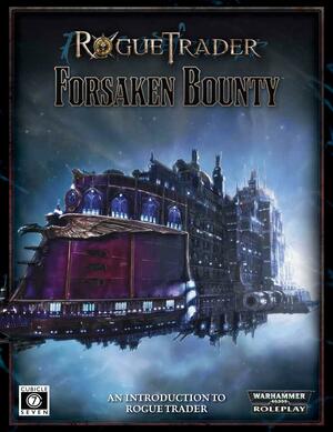 Rogue Trader: Forsaken Bounty by Ross Watson