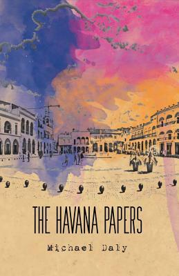 The Havana Papers by Michael Daly