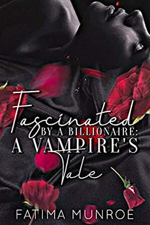 Fascinated By A Billionaire: A Vampire's Tale by Fatima Munroe