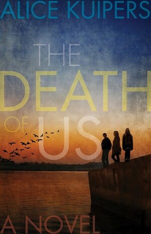 The Death Of Us by Alice Kuipers