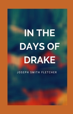 In the Days of Drake illustrated by Joseph Smith Fletcher