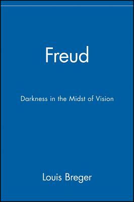 Freud: Darkness in the Midst of Vision by Louis Breger