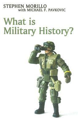 What is Military History? by Stephen Morillo, Michael F. Pavkovic