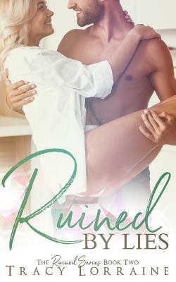 Ruined by Lies: A Single Dad Small Town Romance by Tracy Lorraine