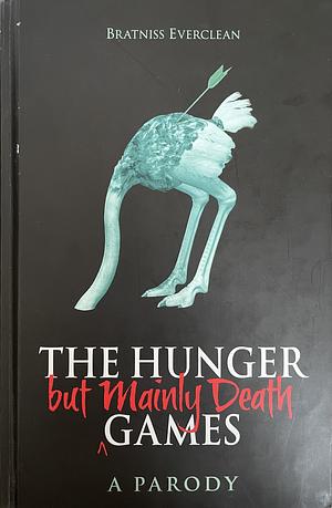 The Hunger But Mainly Death Games: A Parody by Bratniss Everclean