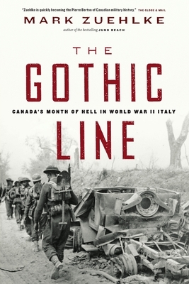 The Gothic Line: Canada's Month of Hell in World War II Italy by Mark Zuehlke