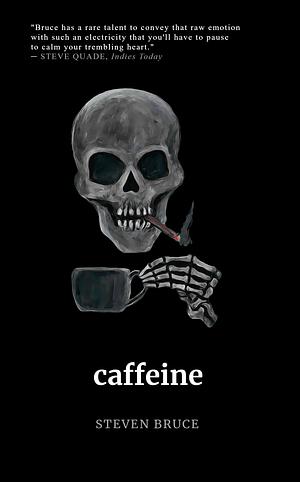 Caffeine: A Poetry Collection  by Steven Bruce