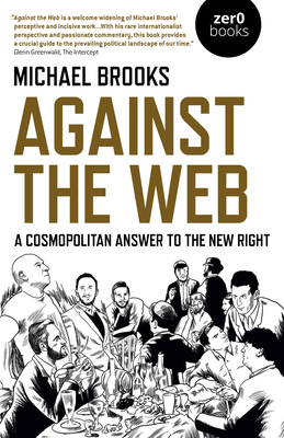 Against the Web: A Cosmopolitan Answer to the New Right by Michael Brooks