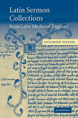Latin Sermon Collections from Later Medieval England: Orthodox Preaching in the Age of Wyclif by Siegfried Wenzel
