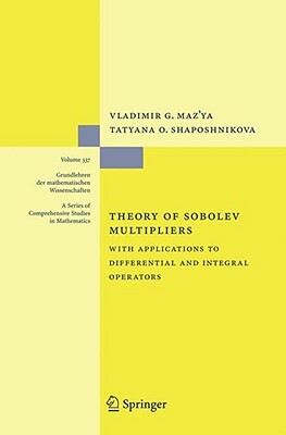 Theory of Sobolev Multipliers: With Applications to Differential and Integral Operators by Tatyana O. Shaposhnikova, Vladimir Maz'ya