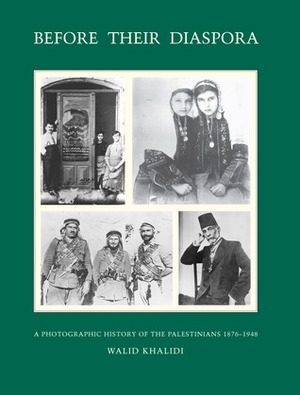 Before Their Diaspora: A Photographic History of the Palestinians, 1876-1948 by Walid Khalidi