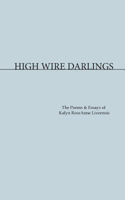 High Wire Darlings by Kalyn Roseanne Livernois