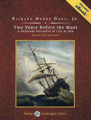 Two Years Before the Mast: A Personal Narrative of Life at Sea by Richard Henry Dana