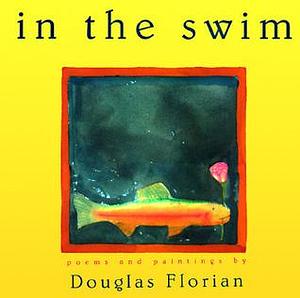 In the Swim: Poems and Paintings by Douglas Florian, Douglas Florian