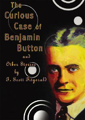 The Curious Case of Benjamin Button: And Other Stories by F. Scott Fitzgerald