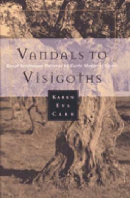 Vandals to Visigoths: Rural Settlement Patterns in Early Medieval Spain by Karen Eva Carr