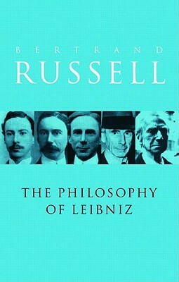 A Critical Exposition of the Philosophy of Leibniz by John G. Slater, Bertrand Russell