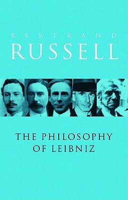 A Critical Exposition of the Philosophy of Leibniz by Bertrand Russell, John G. Slater