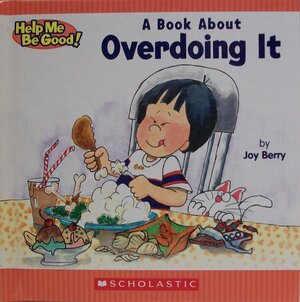 A Children's Book About Overdoing It by Joy Berry