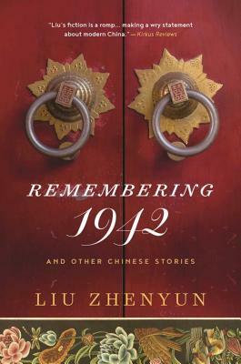 Remembering 1942: And Other Chinese Stories by Liu Zhenyun