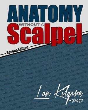 Anatomy Without a Scalpel - Second Edition by Lon Kilgore