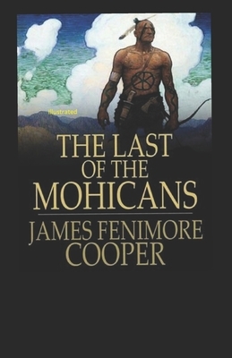 The Last of the Mohicans Illustrated by James Fenimore Cooper