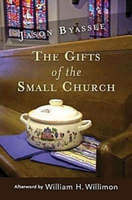 The Gifts of the Small Church by Jason Byassee