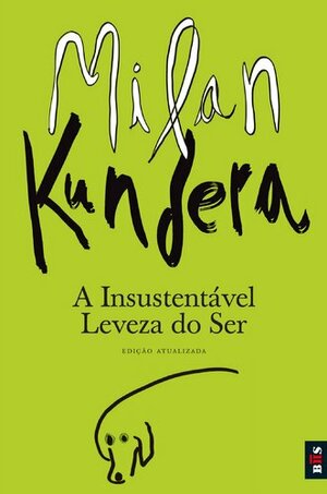 A Insustentável Leveza do Ser by Milan Kundera