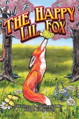 The Happy Lil Fox: a little fox tale about curiosity and making new friends by Hope Carpenter