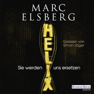 Helix- Sie werden uns ersetzen by Marc Elsberg